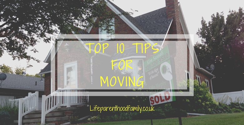Top 10 Tips For Moving | Lifeparenthoodfamily.co.uk